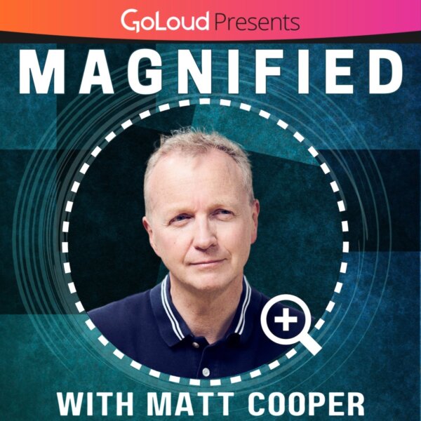 Magnified with Matt Cooper Podcast- Ah Hear!