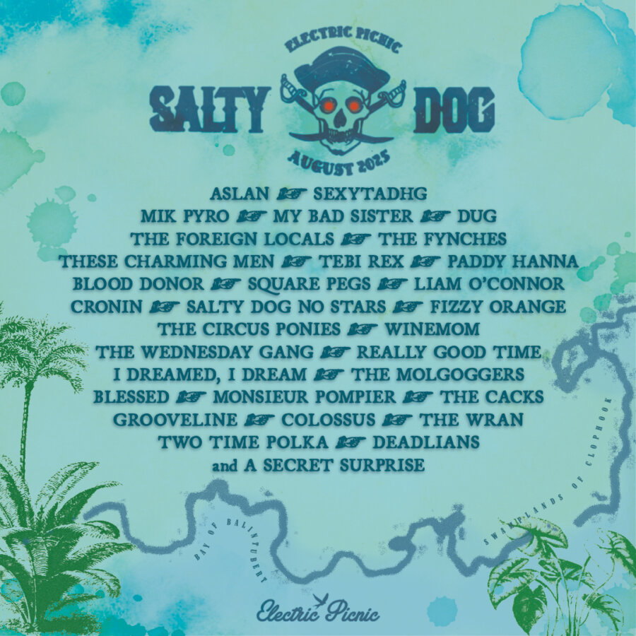 ASLAN - SEXYTADHG - MIK PYRO MY BAD SISTER – DUG - THE FOREIGN LOCALS - FYNCHES THESE CHARMING MEN - TEBI REX - PADDY HANNA - BLOOD DONOR SQUARE PEGS - LIAM O’CONNOR - CRONINS - SALTY DOG NO STARS FIZZY ORANGE - THE CIRCUS PONIES - WINEMOM - THE WEDNESDAY GANG REALLY GOOD TIME - I DREAMED, I DREAM - THE MOLGOGGERS BLESSED - MONSIEUR POMPIER - THE CACKS AND A SECRET SURPRISE